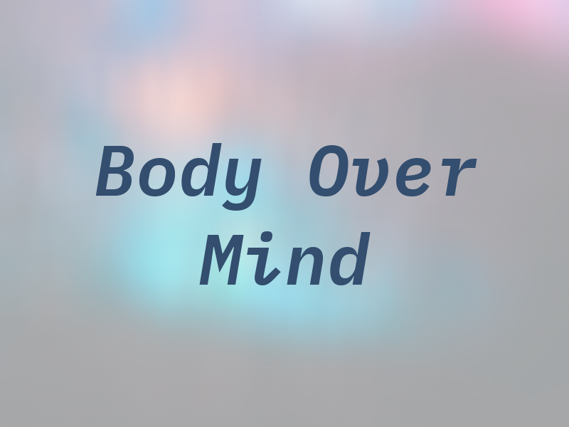 Body Over Mind