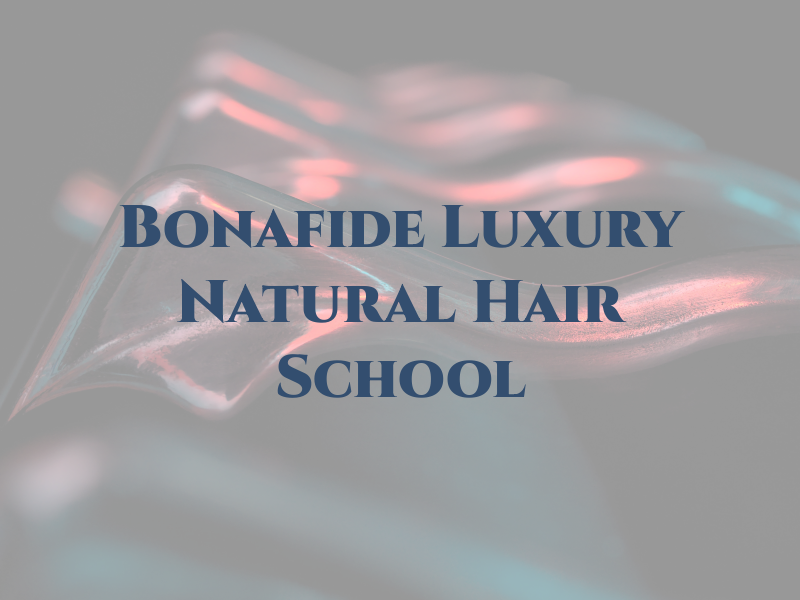 Bonafide Luxury Natural Hair School