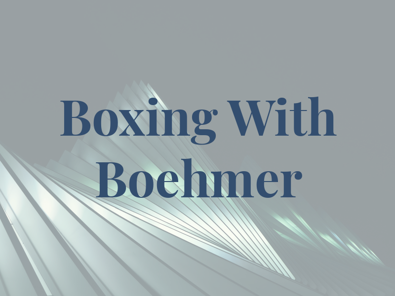 Boxing With Dan Boehmer