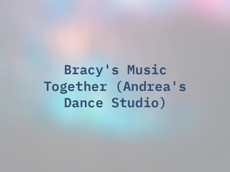 Bracy's Music Together at (Andrea's Dance Studio)