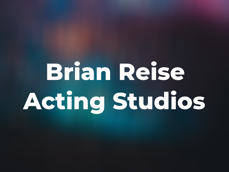 Brian Reise Acting Studios