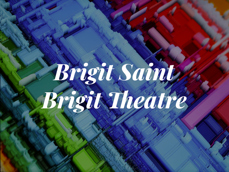 Brigit Saint Brigit Theatre