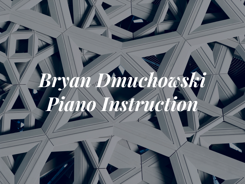 Bryan Dmuchowski ~ Piano Instruction