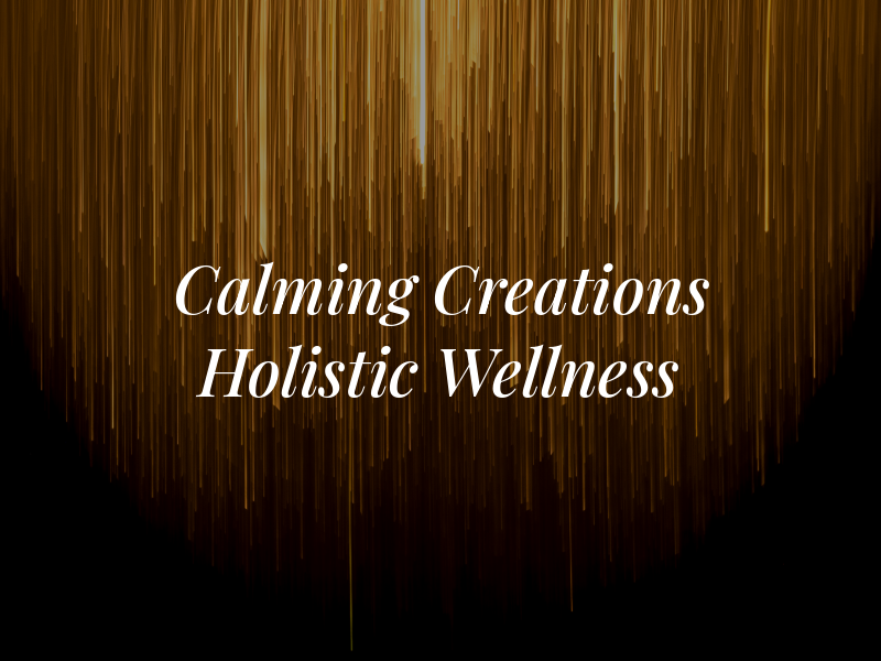 Calming Creations Holistic Wellness