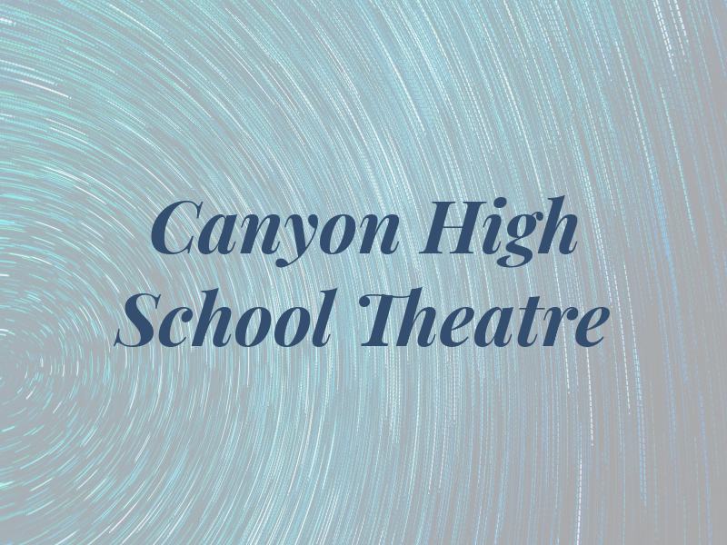Canyon High School Theatre