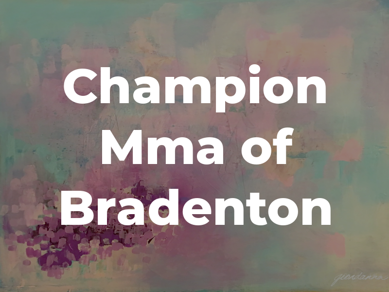 Champion Mma of Bradenton