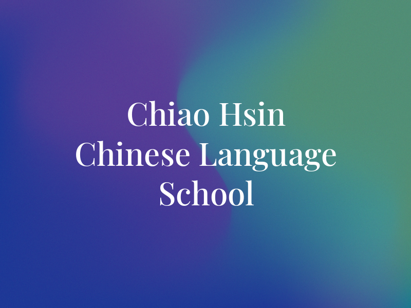 Chiao Hsin Chinese Language School