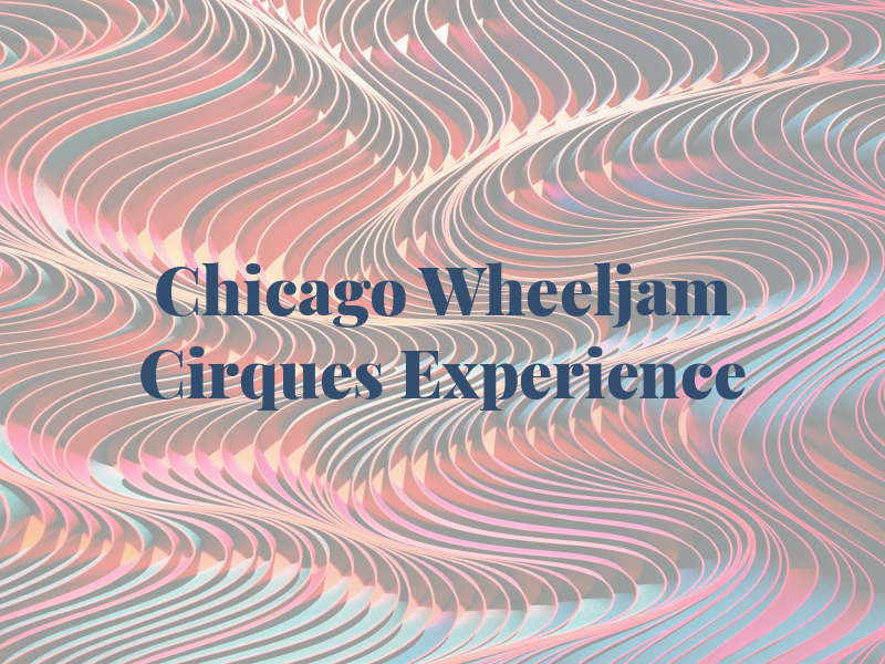 Chicago Wheeljam BY Cirques Experience