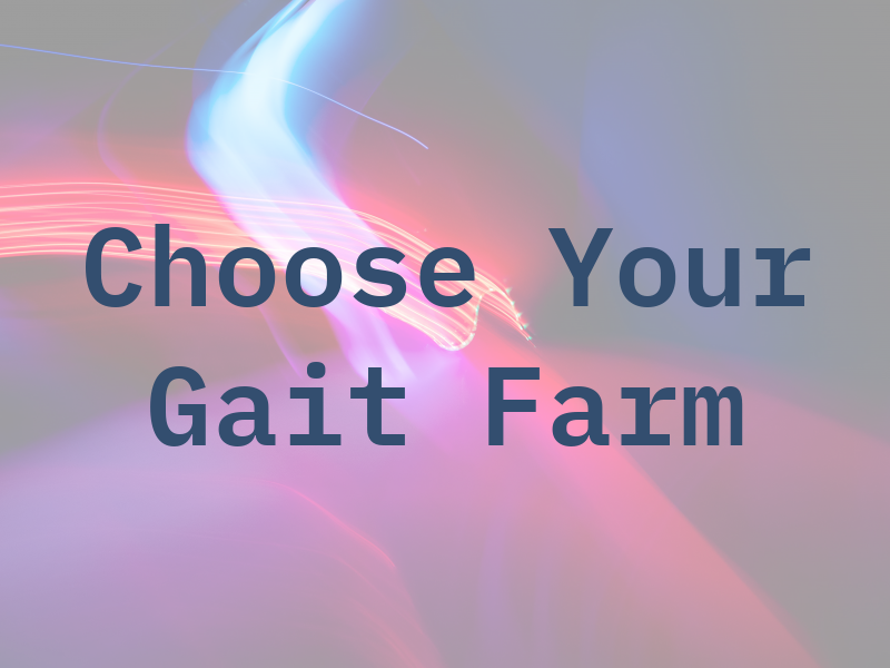 Choose Your Gait Farm