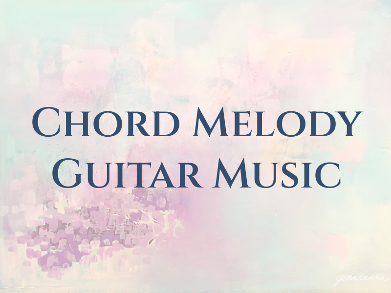 Chord Melody Guitar Music