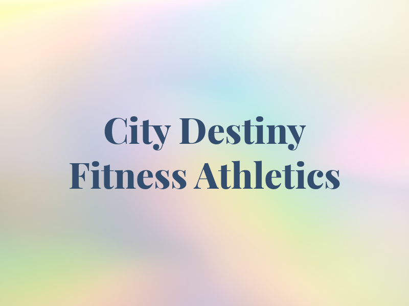 City of Destiny Fitness & Athletics