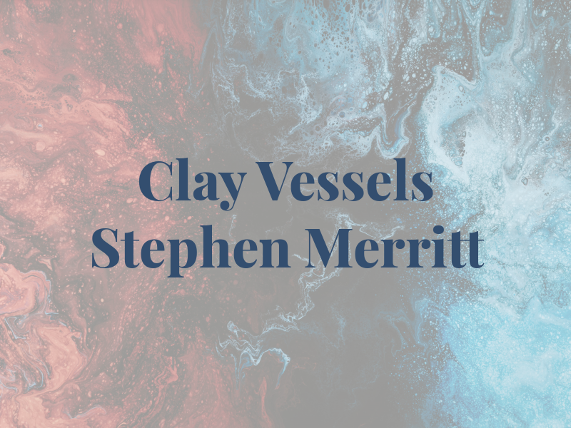 Clay Vessels Stephen Merritt