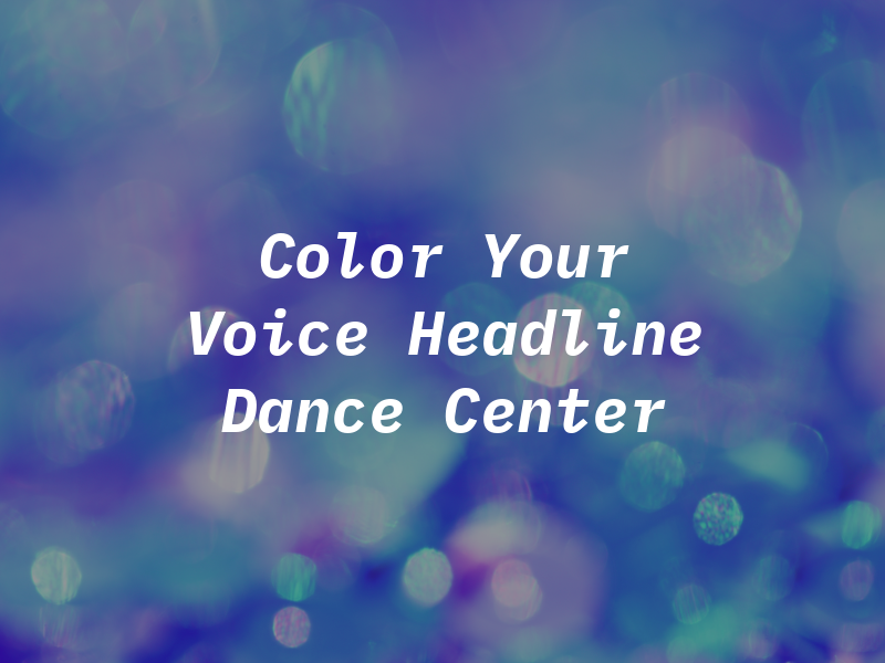 Color Your Voice @ Headline Dance Center