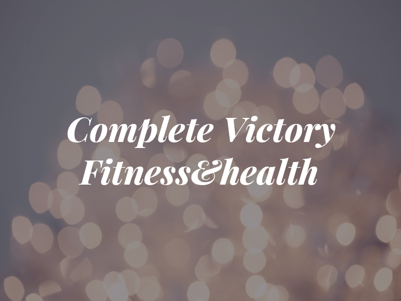 Complete Victory Fitness&health