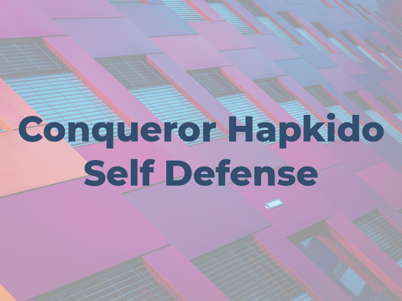Conqueror Hapkido & MMA For Self Defense