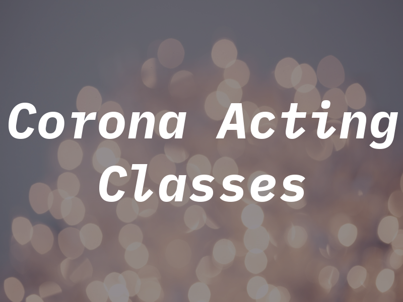 Corona Acting Classes