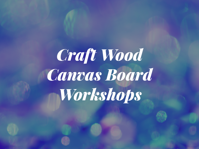 Craft It Wood & Canvas Board Workshops