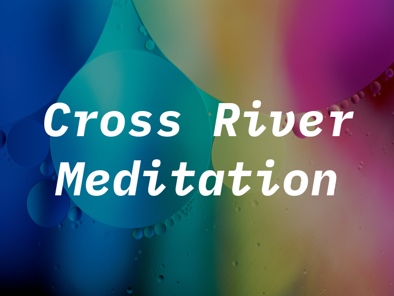 Cross River Meditation