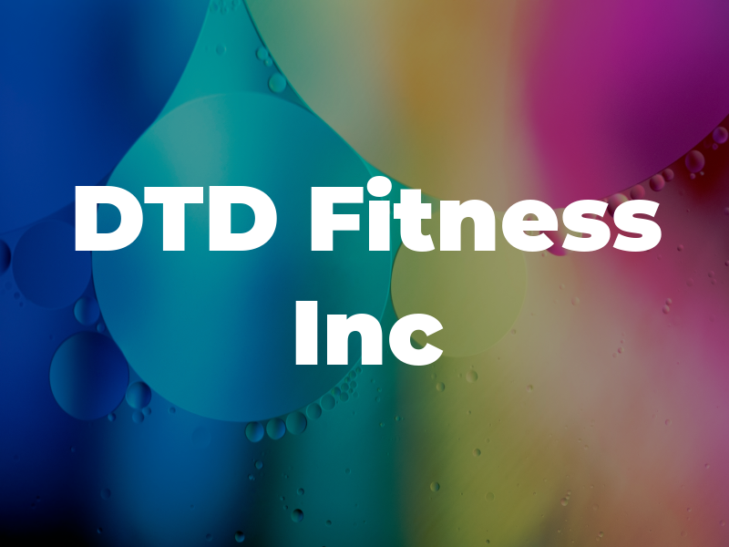 DTD Fitness Inc