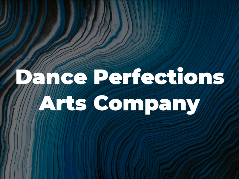 Dance Perfections Arts Company