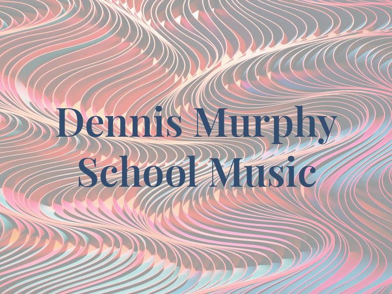 Dennis Murphy School of Music