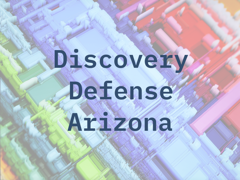 Discovery Defense Arizona