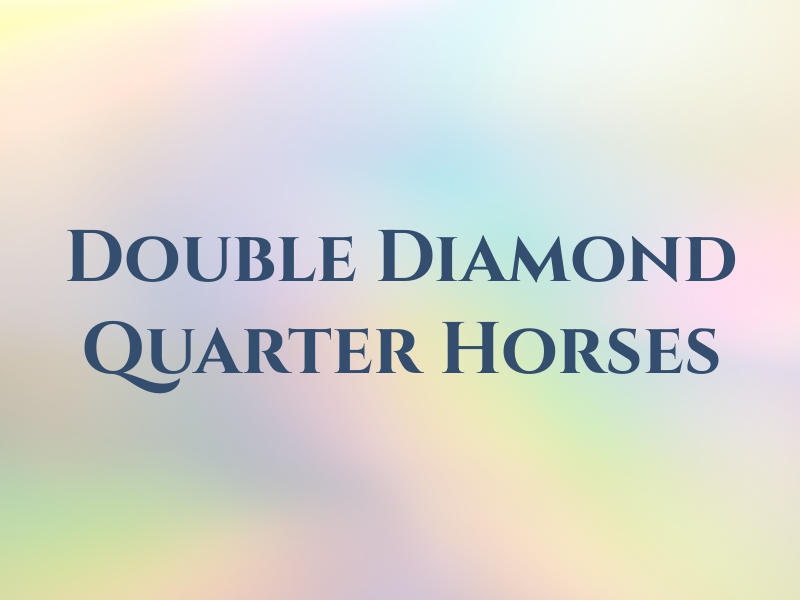 Double Diamond Quarter Horses