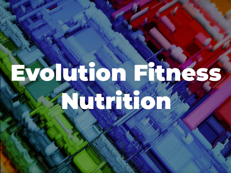 Evolution Fitness and Nutrition