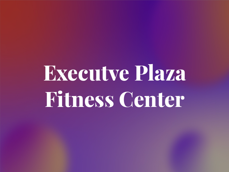 Executve Plaza Fitness Center