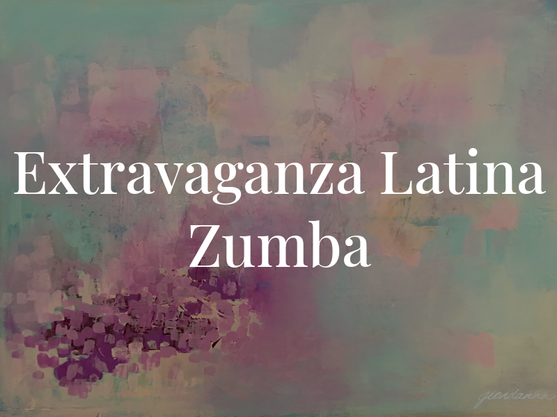 Extravaganza Latina Zumba