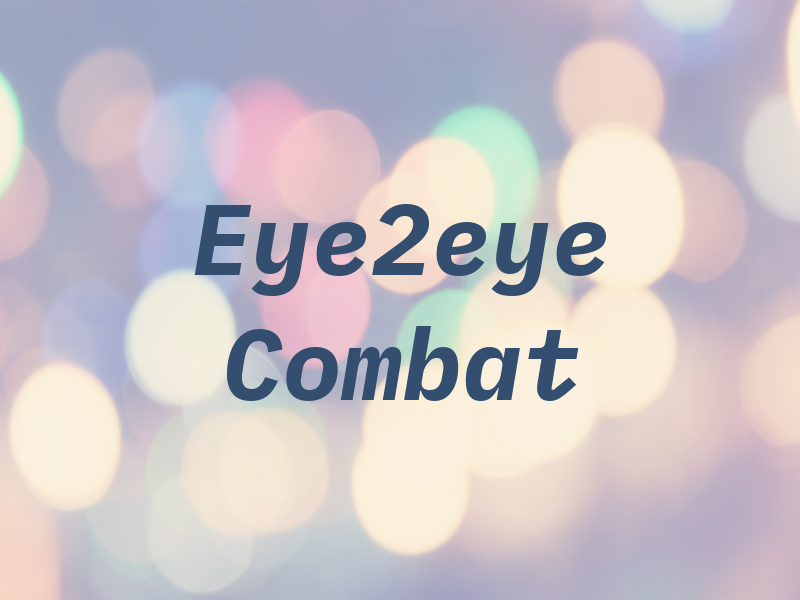 Eye2eye Combat