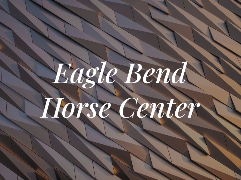 Eagle Bend Horse Center