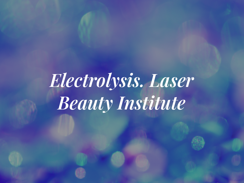 Electrolysis. Laser & Beauty Institute