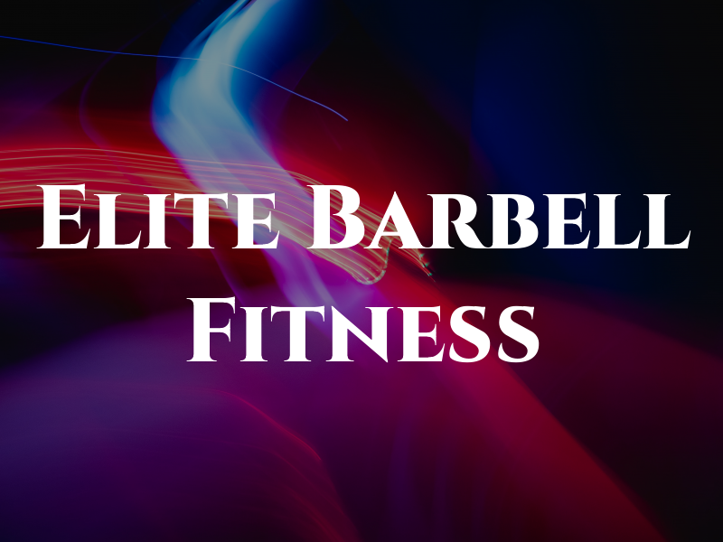 Elite Barbell & Fitness LLC