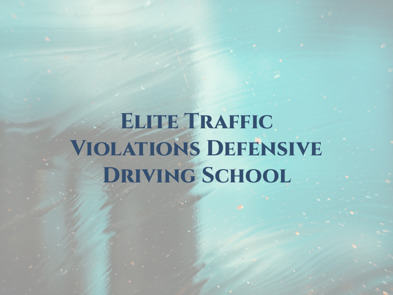 Elite Traffic Violations Defensive Driving School