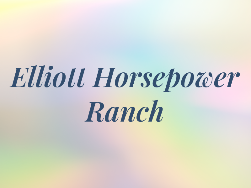 Elliott Horsepower Ranch