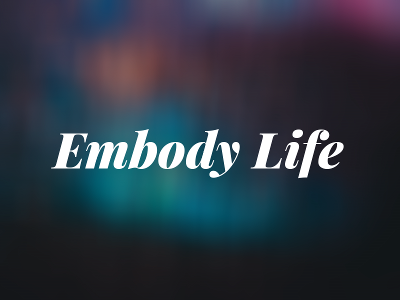 Embody Life