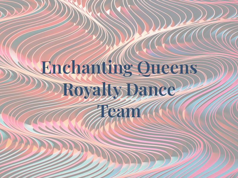 Enchanting Queens of Royalty Dance Team