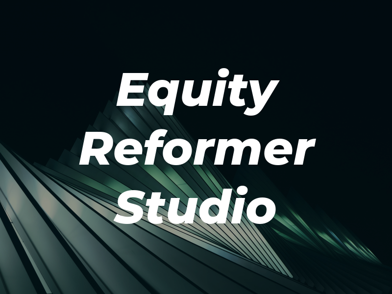Equity Reformer Studio