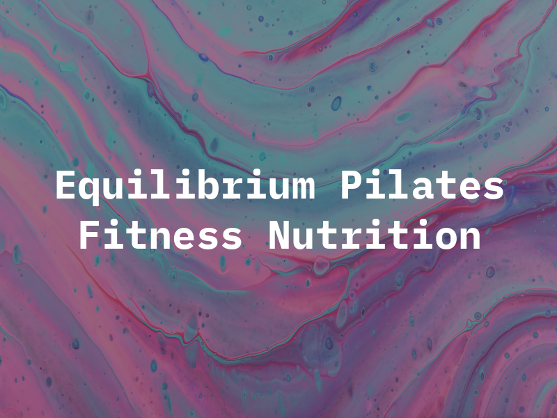 Equilibrium Pilates Fitness & Nutrition