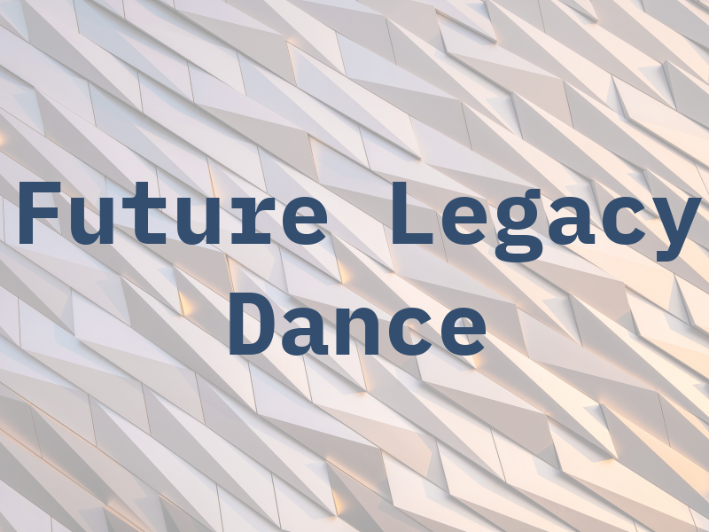 Future Legacy Of Dance