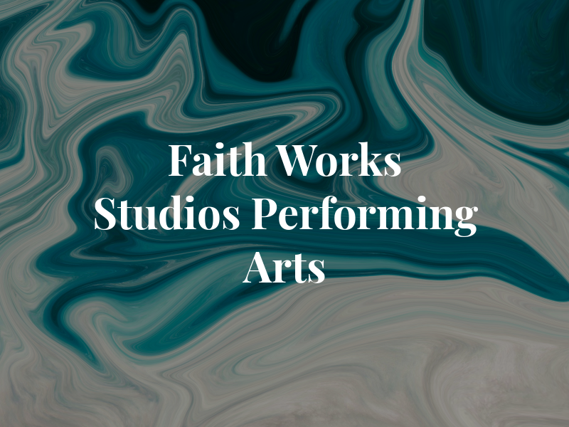 Faith Works Studios Performing Arts