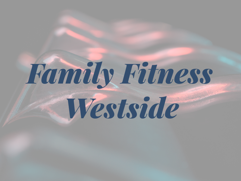 Family Fitness Westside