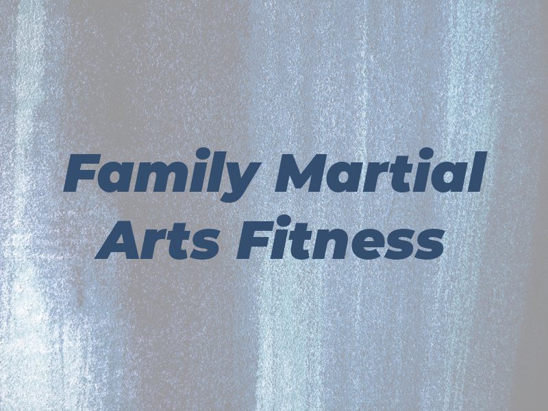 Family Martial Arts and Fitness