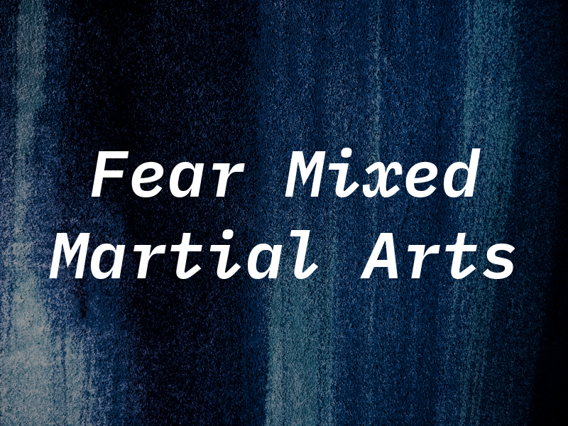 Fear Not Mixed Martial Arts