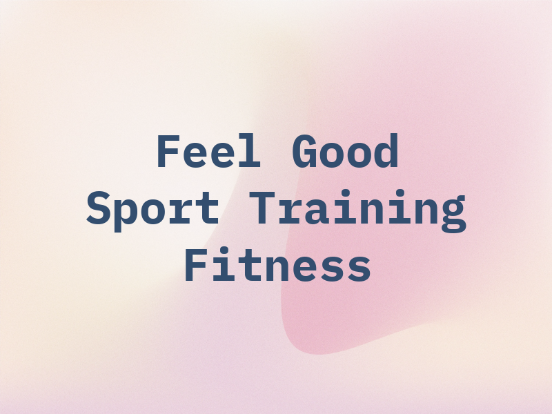 Feel Good Sport Training and Fitness