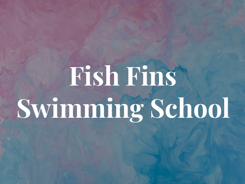 Fish and Fins Swimming School