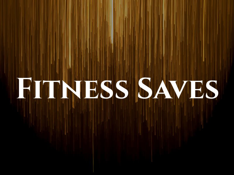 Fitness Saves