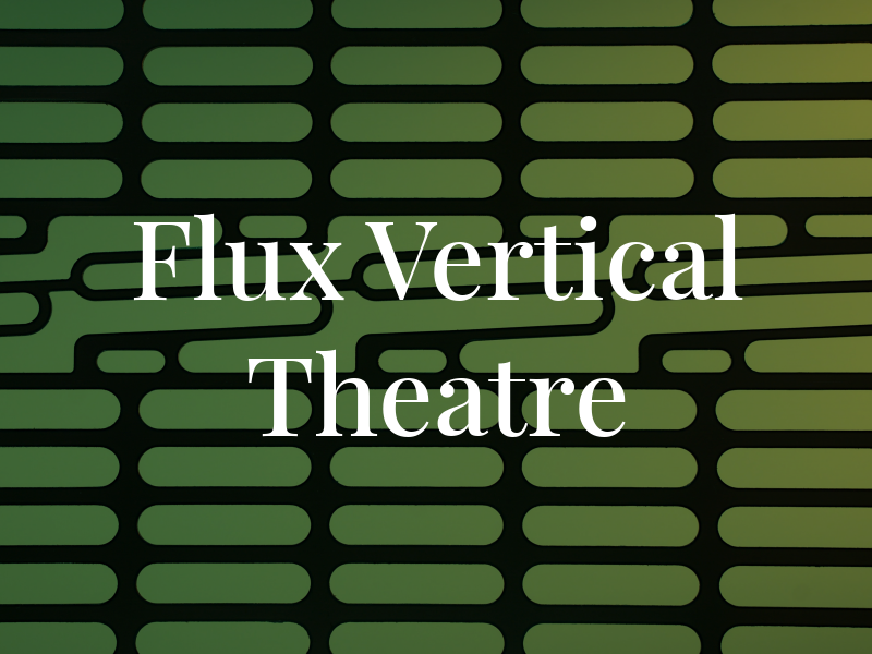 Flux Vertical Theatre