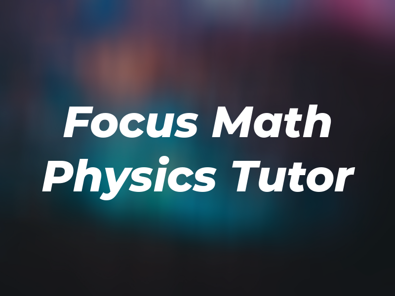 Focus Math and Physics Tutor